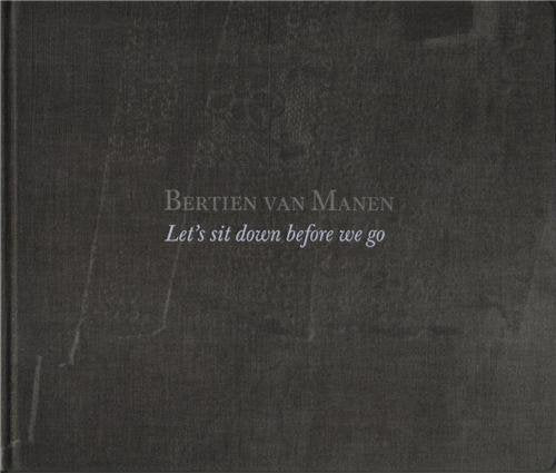 Bertien van Manen - Let's Sit Down Before We Go