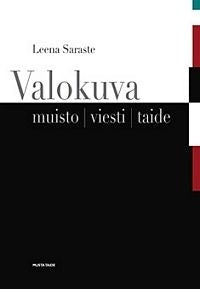 Leena Saraste - Valokuva: muisto, viesti, taide