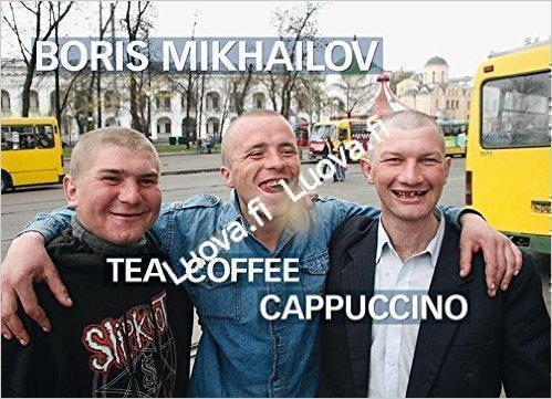 Boris Mikhailov - Tea Coffee Cappuccino