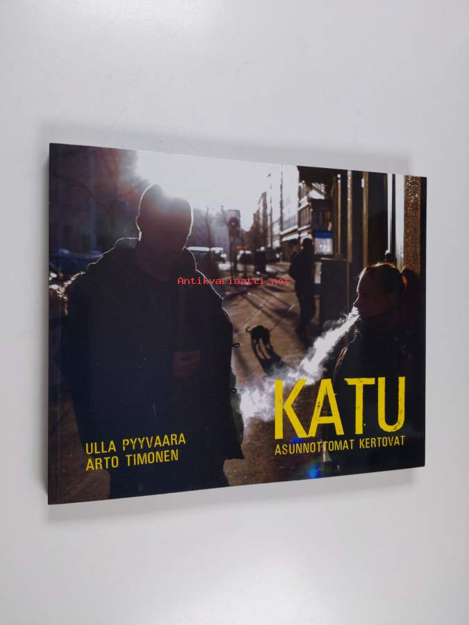 Ulla Pyyvaara & Arto Timonen - Katu: Asunnottomat kertovat