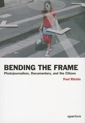 Fred Ritchin - Bending the Frame