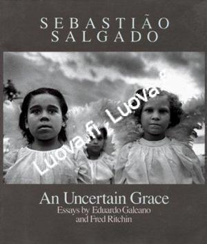 Sebastião Salgado - An Uncertain Grace