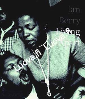 Ian Berry - Living Apart - South Africa Under Apartheid