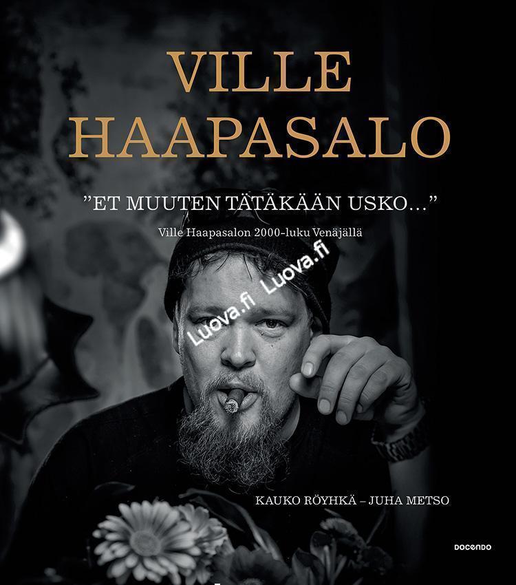 Röyhkä, Haapasalo & Metso - "Et muuten tätäkään usko..." - Ville Haapasalon 2000 - luku Venäjällä
