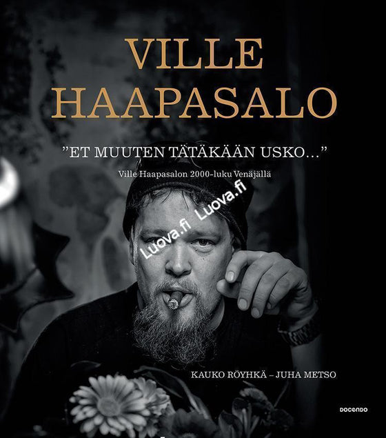 Röyhkä, Haapasalo & Metso - "Et muuten tätäkään usko..." - Ville Haapasalon 2000 - luku Venäjällä