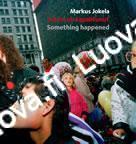 Markus Jokela - Jotain on tapahtunut - Something happened