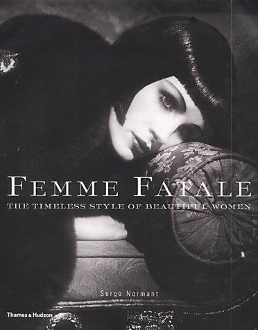 Serge Normant - Femme Fatale: The Timeless Style of Beautiful Women