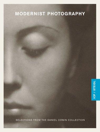 Modernist Photography: Selections from the Daniel Cowin Collection